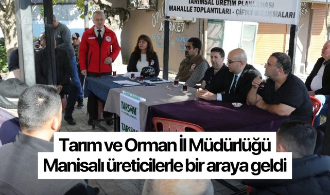 Tarım ve Orman İl Müdürlüğü Manisalı üreticilerle bir araya geldi