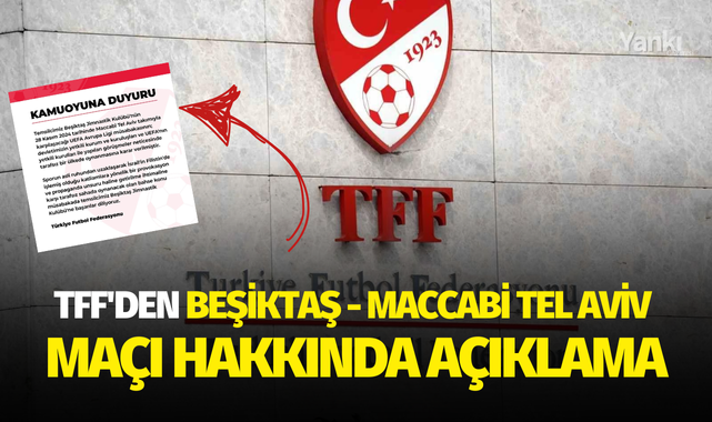 TFF'den Beşiktaş - Maccabi Tel Aviv maçı hakkında açıklama