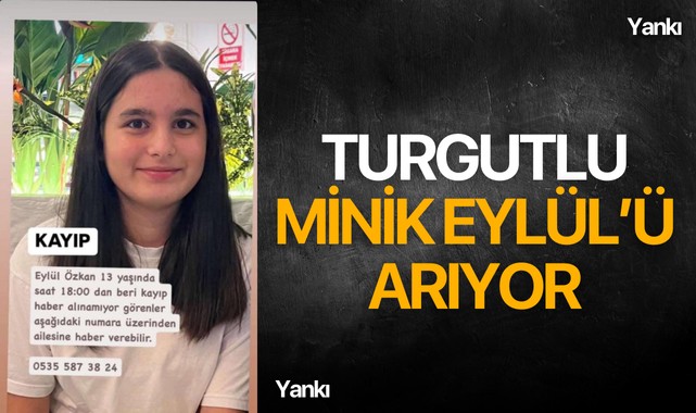 Turgutlu 13 yaşındaki Eylül'ü arıyor