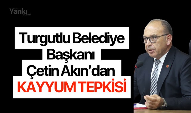 Turgutlu Belediye Başkanı Çetin Akın’dan Kayyum Tepkisi