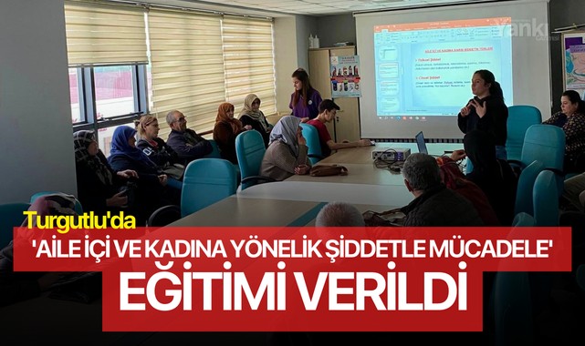 Turgutlu'da 'Aile içi ve Kadına Yönelik Şiddetle Mücadele' eğitimi verildi