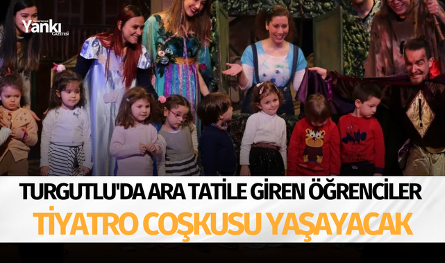 Turgutlu'da ara tatile giren öğrenciler tiyatro coşkusu yaşayacak