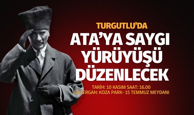 TURGUTLU'DA ATA'YA SAYGI YÜRÜYÜŞÜ DÜZENLENECEK