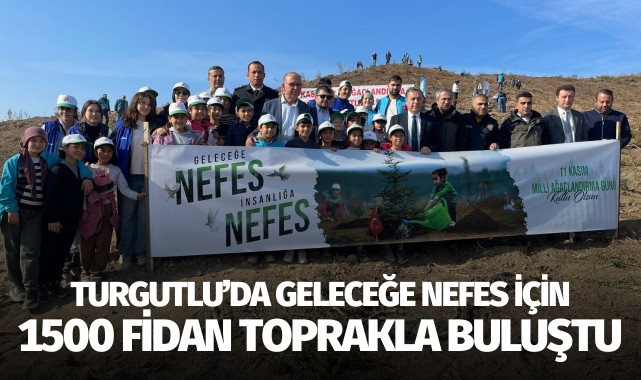 Turgutlu'da geleceğe nefes için 1500 fidan toprakla buluştu