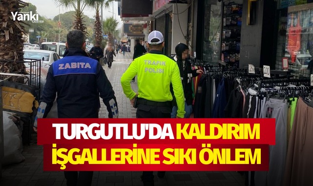 Turgutlu'da kaldırım işgallerine sıkı önlem