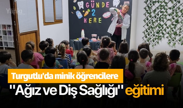 Turgutlu'da minik öğrencilere "Ağız ve Diş Sağlığı" eğitimi