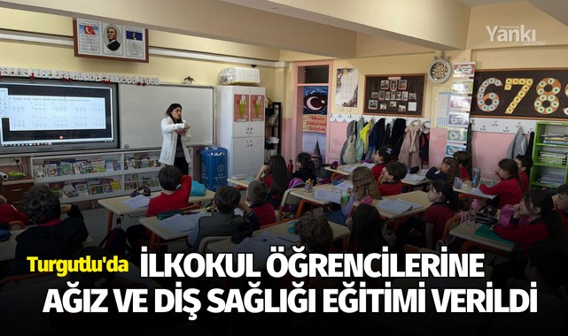 Turgutlu'da ilkokul öğrencilerine 'Ağız ve Diş Sağlığı' eğitimi verildi