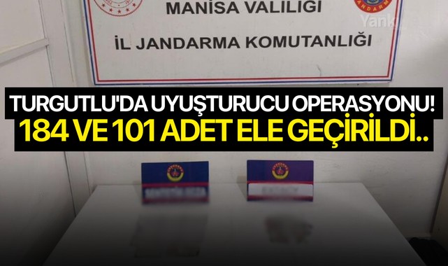 Turgutlu'da uyuşturucu operasyonu! 184 ve 101 adet ele geçirildi..
