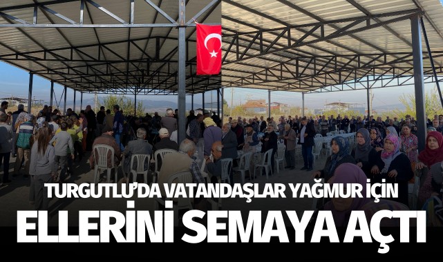 Turgutlu'da vatandaşlar yağmur için ellerini semaya açtı