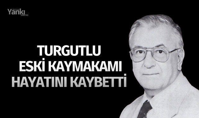 Turgutlu eski kaymakamı hayatını kaybetti