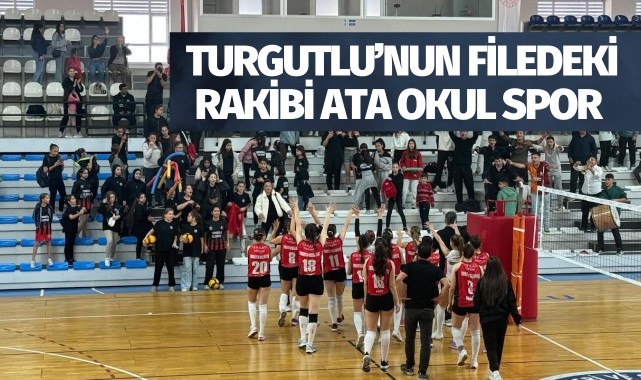 Turgutlu’nun Filedeki Rakibi Ata Okul Spor Olacak