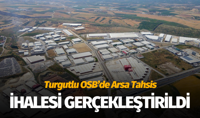 Turgutlu OSB'de Arsa Tahsis İhalesi Gerçekleştirildi