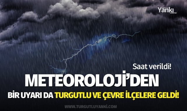 Turgutlu’ya sağanak uyarısı: Meteoroloji saat verdi!