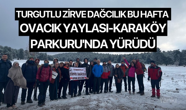 Turgutlu Zirve Dağcılık bu hafta Ovacık Yaylası-Karaköy Parkuru'nda yürüdü