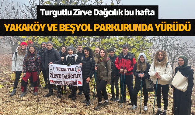 Turgutlu Zirve Dağcılık bu hafta Yakaköy ve Beşyol parkurunda yürüdü