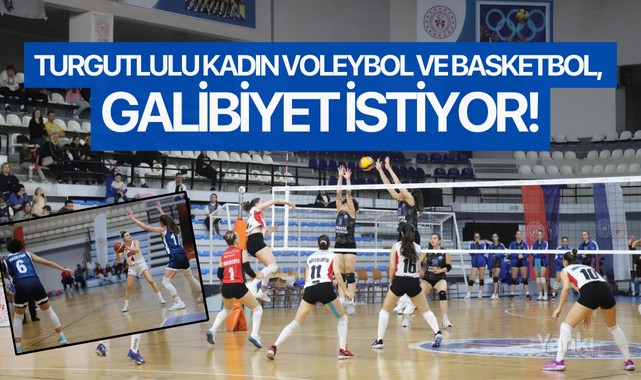 Turgutlulu Kadın Voleybol ve Basketbol, galibiyet istiyor
