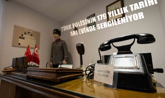 Türk polisinin 179 yıllık tarihi anı evinde sergileniyor