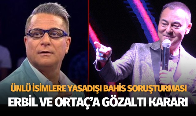 Ünlülere bahis reklamı soruşturması! Erbil ve Ortaç'a gözaltı kararı