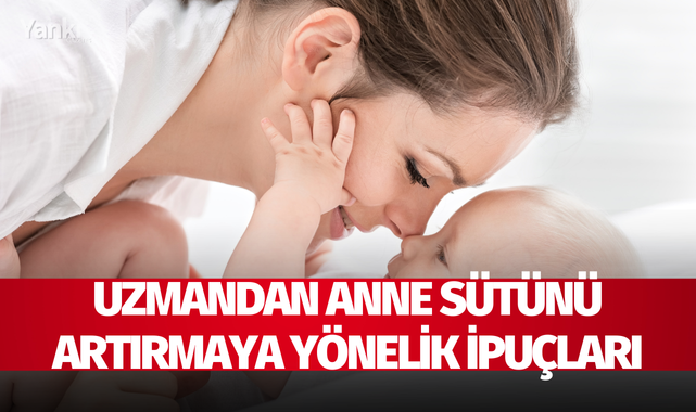 Uzmandan anne sütünü artırmaya yönelik ipuçları
