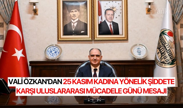 Vali Özkan'dan 25 Kasım Kadına Yönelik Şiddete Karşı Uluslararası Mücadele Günü Mesajı
