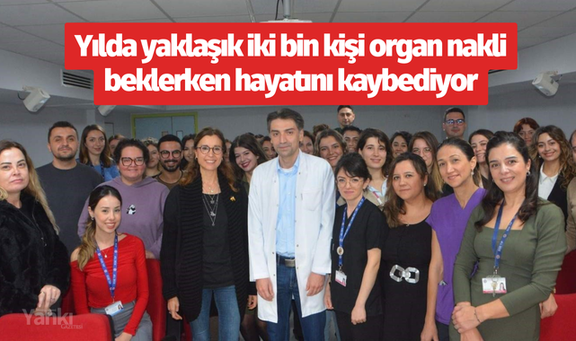 Yılda yaklaşık iki bin kişi organ nakli beklerken hayatını kaybediyor
