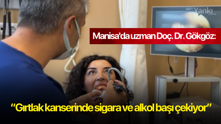 Manisa'da uzman Doç. Dr. Gökgöz: “Gırtlak kanserinde sigara ve alkol başı çekiyor”