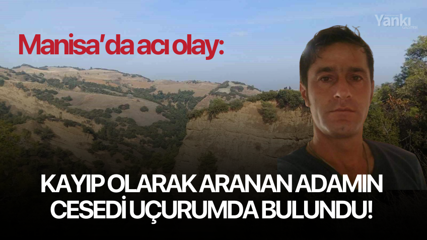 Kayıp olarak aranan adamın cesedi uçurumda bulundu!