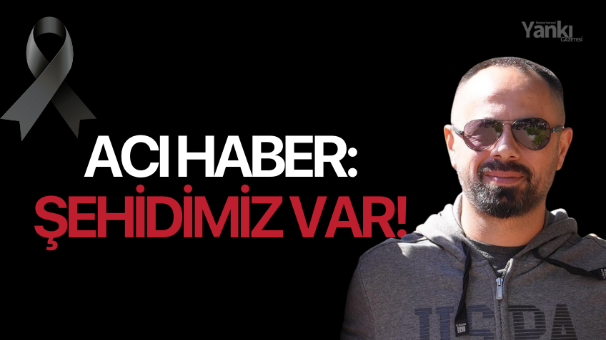 Acı haber: Şehidimiz var!