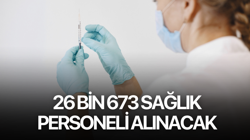 26 bin 673 sağlık personeli alınacak