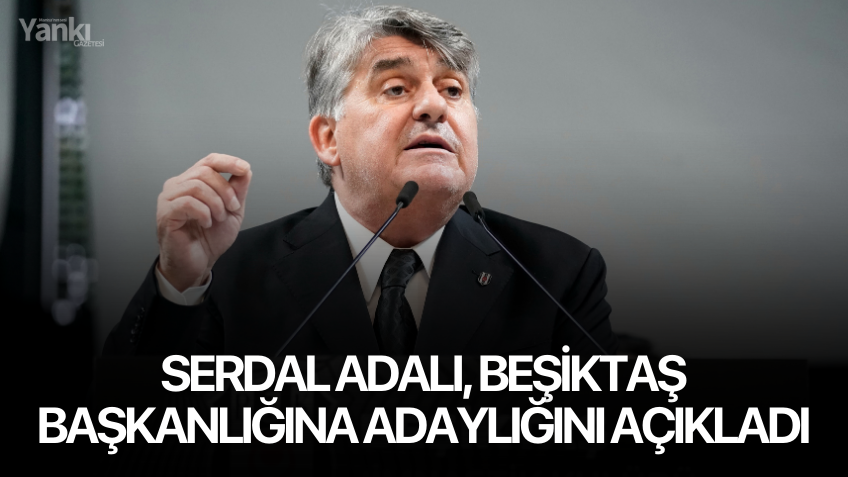 Serdal Adalı, Beşiktaş başkanlığına adaylığını açıkladı