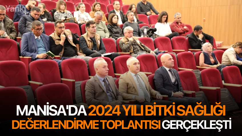 Manisa'da 2024 yılı bitki sağlığı değerlendirme toplantısı gerçekleşti
