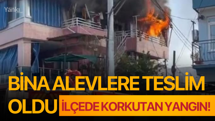 Bina alevlere teslim oldu: İlçede korkutan yangın!