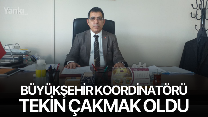 Tekin Çakmak Büyükşehir Koordinatörlüğüne Atandı