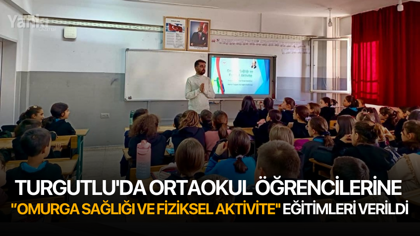Turgutlu'da ortaokul öğrencilerine ''Omurga Sağlığı ve Fiziksel Aktivite'' eğitimleri verildi