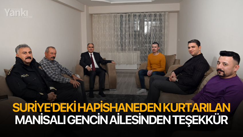 Suriye'deki hapishaneden kurtarılan Manisalı gencin ailesinden teşekkür
