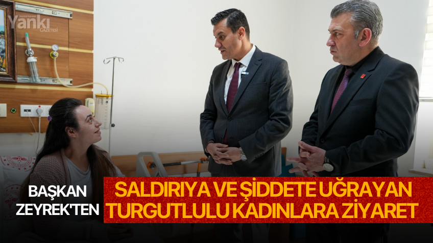 Başkan Zeyrek'ten Saldırıya ve Şiddete uğrayan Turgutlulu kadınlara ziyaret