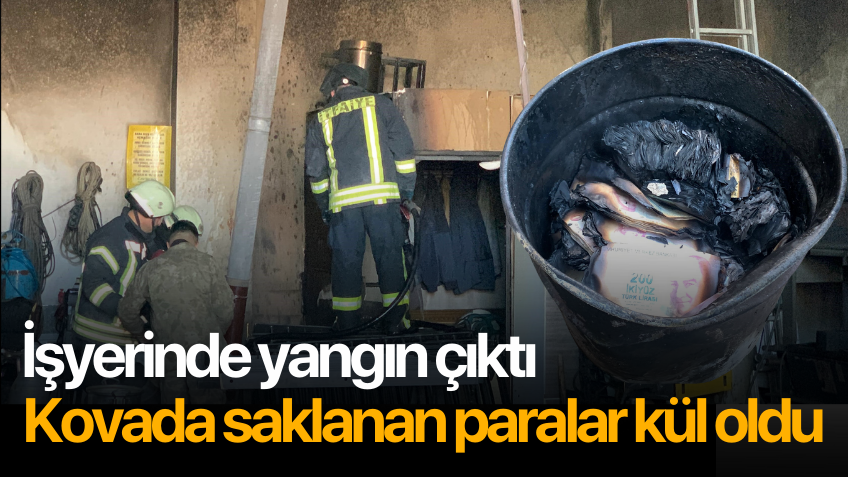 Kovada saklanan paralar kül oldu