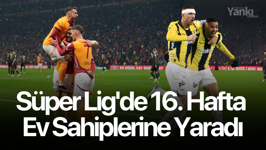 Süper Lig'de 16. hafta ev sahiplerine yaradı