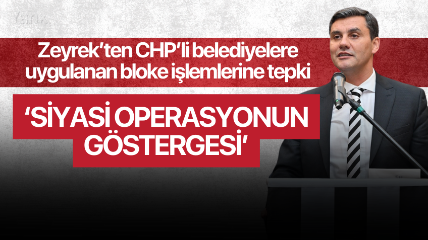 Zeyrek: 'Siyasi operasyonun göstergesi'