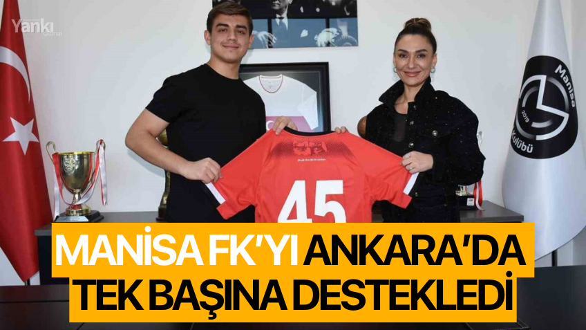 Manisa FK’yı Ankara’da tek başına destekledi
