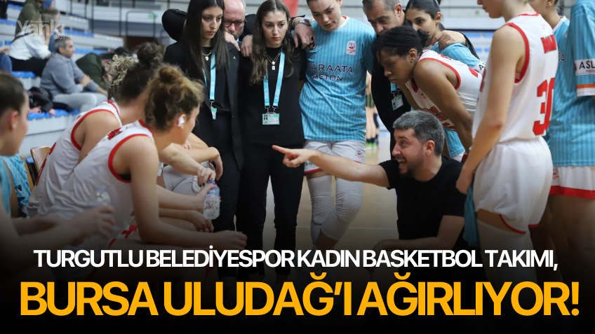 Turgutlu Belediyespor Kadın Basketbol Takımı, Bursa Uludağ’ı Ağırlıyor!