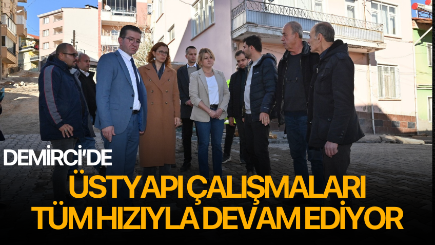 Demirci’de Üstyapı Çalışmaları Tüm Hızıyla Devam Ediyor