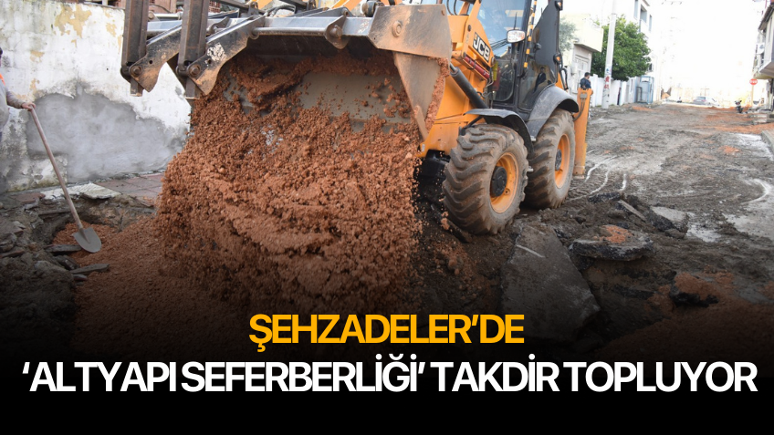 Şehzadeler’de ‘Altyapı Seferberliği’ takdir topluyor