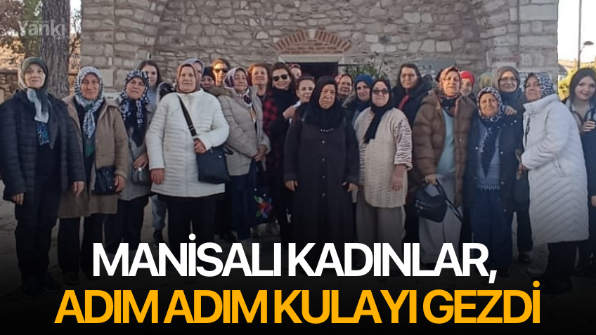 Manisalı Kadınlar, Adım Adım Kulayı Gezdi