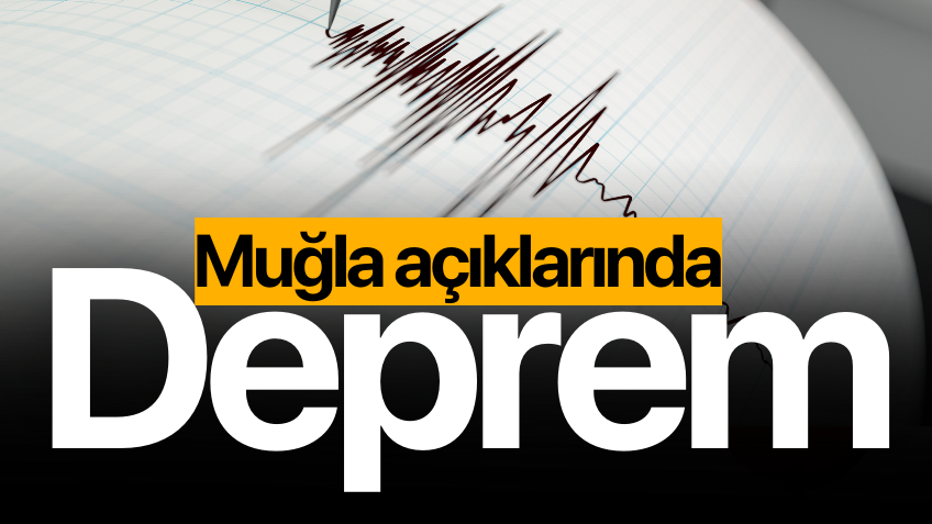 Bir deprem de Muğla açıklarında
