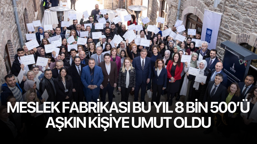 Meslek Fabrikası bu yıl 8 bin 500’ü aşkın kişiye umut oldu