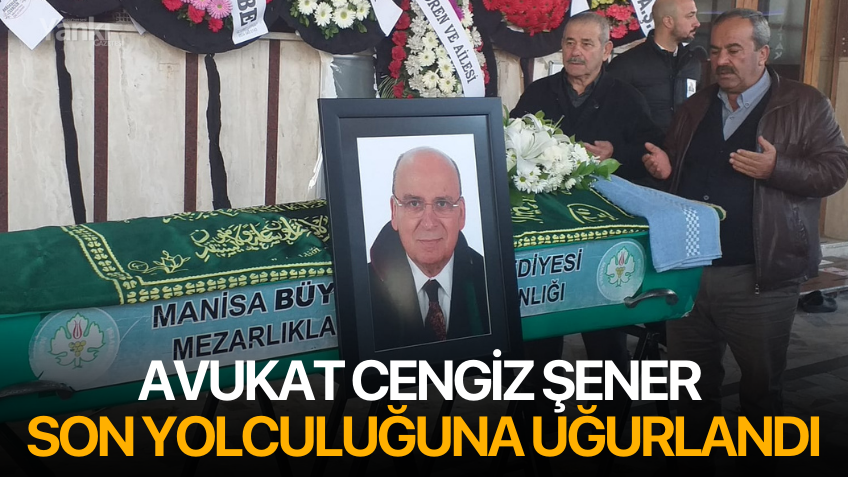 Avukat Cengiz Şener Son Yolculuğuna Uğurlandı