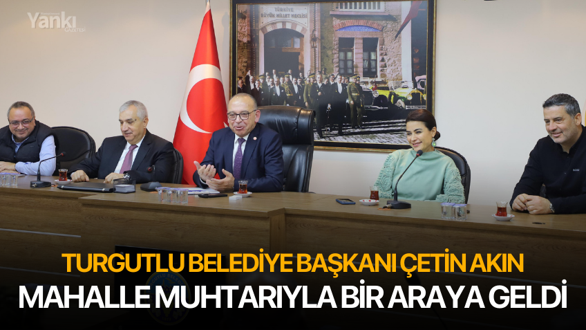 Turgutlu Belediye Başkanı Çetin Akın, Mahalle Muhtarıyla Bir Araya Geldi