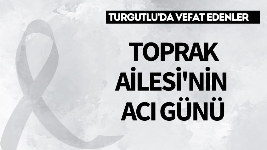 Toprak Ailesi'nin acı günü