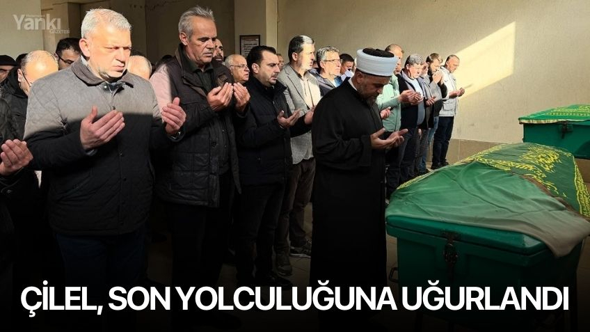 Çilel son yolculuğuna uğurlandı